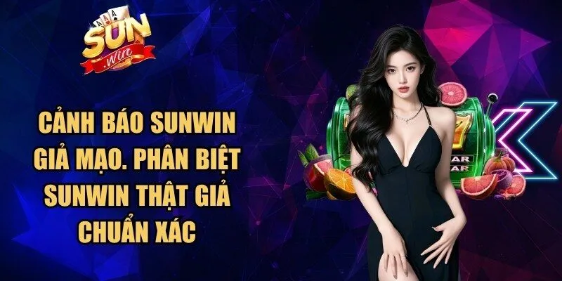 Cảnh Báo Sunwin Giả Mạo