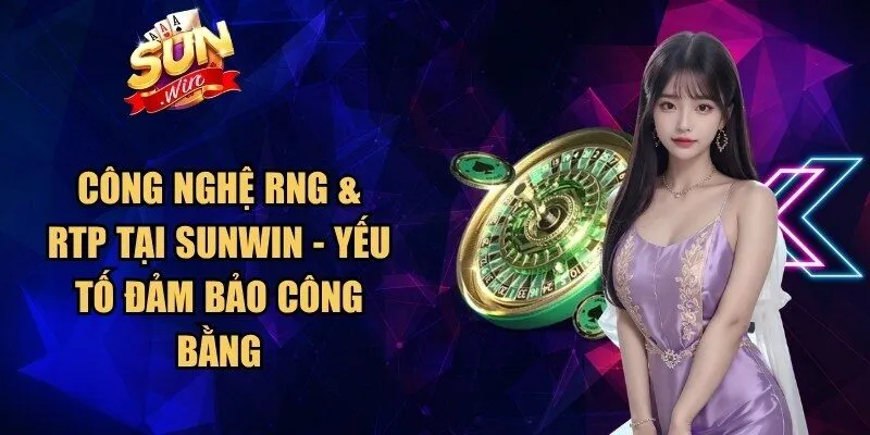 Công Nghệ RNG & RTP Tại Sunwin