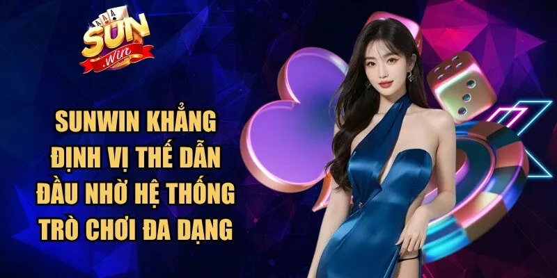Sunwin khẳng định vị thế dẫn đầu cùng trò chơi đa dạng