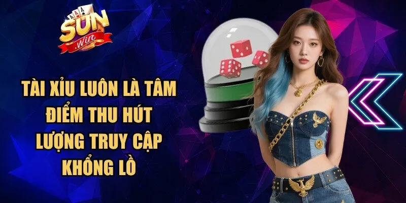 Tài Xỉu được yêu thích hiện thu hút lượng truy cập khổng lồ